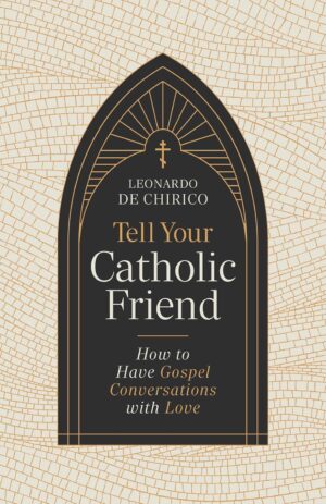 Tell your Catholic Friend how to have Gospel Conversations with Love